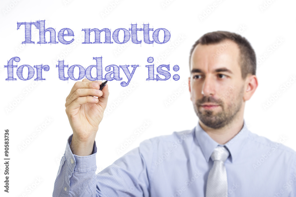 The motto for today is: The motto for today is: