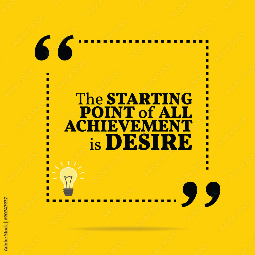 Inspirational motivational quote. The starting point of all achi Inspirational motivational quote. The starting point of all achi