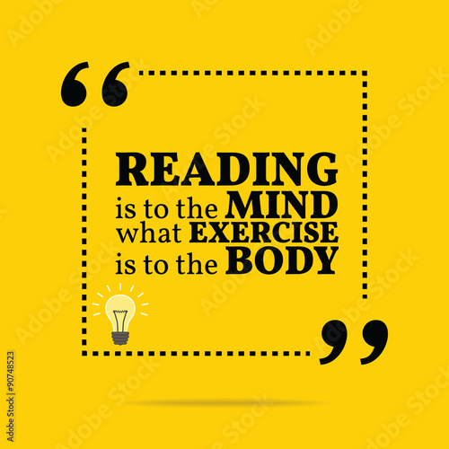 Inspirational motivational quote. Reading is to the mind what ex
