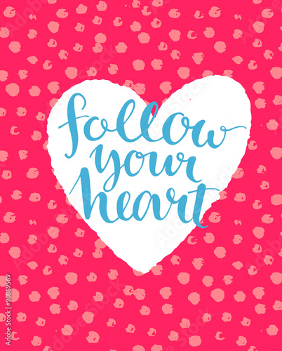 Brush lettering quote follow your heart at pink watercolor