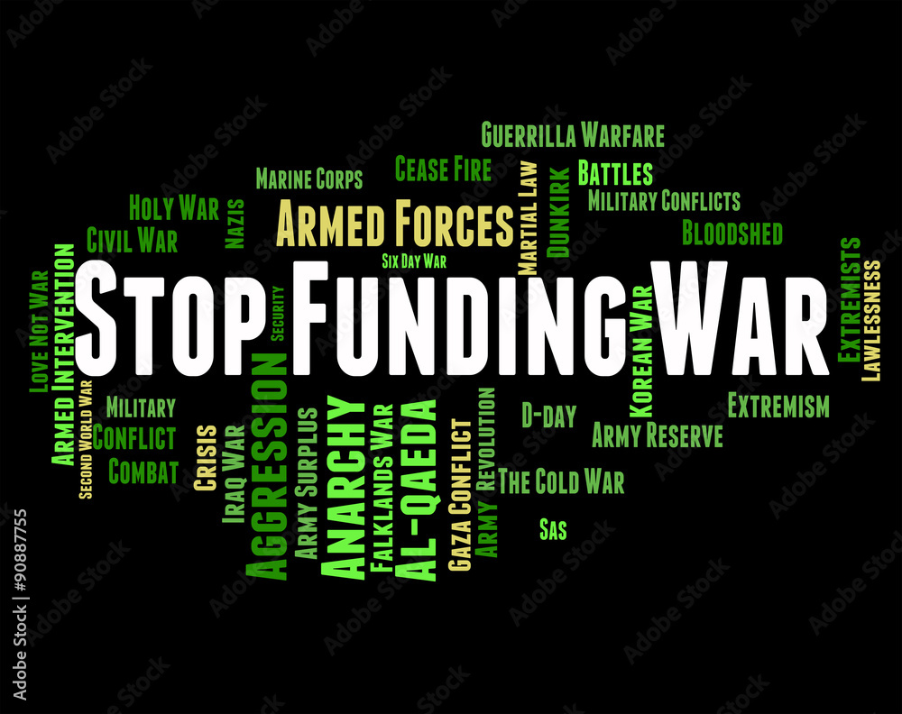 Stop Funding War Represents Military Action And Conflict Stop Funding War Represents Military Action And Conflict