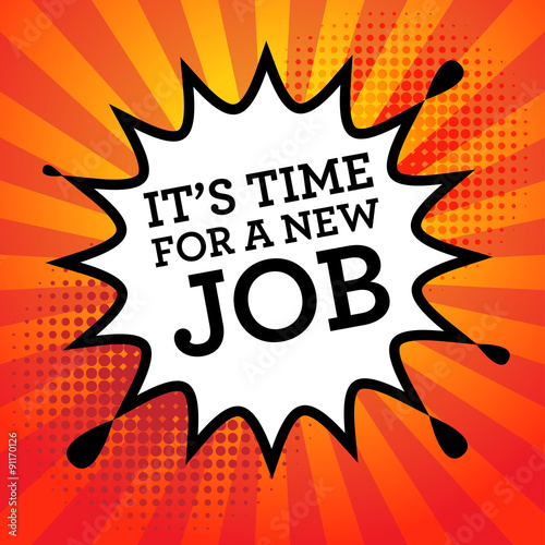 Comic explosion with text Its time for a new job