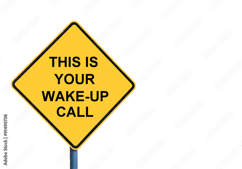 Yellow roadsign with THIS IS YOUR WAKE-UP CALL message Yellow roadsign with THIS IS YOUR WAKE-UP CALL message