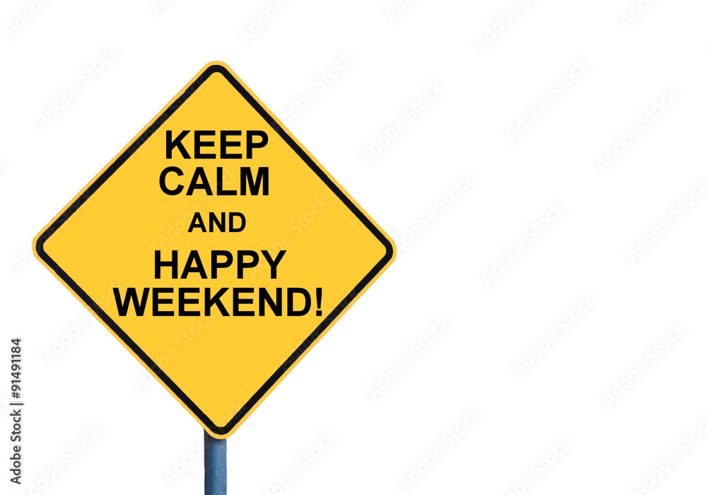 Yellow roadsign with KEEP CALM AND HAPPY WEEKEND message Yellow roadsign with KEEP CALM AND HAPPY WEEKEND message