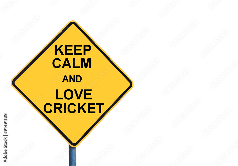 Yellow roadsign with KEEP CALM AND LOVE CRICKET message Yellow roadsign with KEEP CALM AND LOVE CRICKET message