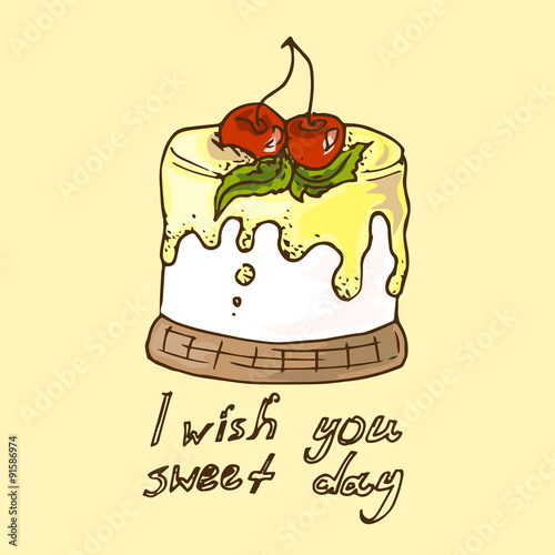 Illustration. Cake with cherries. Pie. I wish you sweet day.