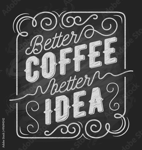 Better coffee better idea. coffee quote typography on chalkboard banner design. Vector illustration