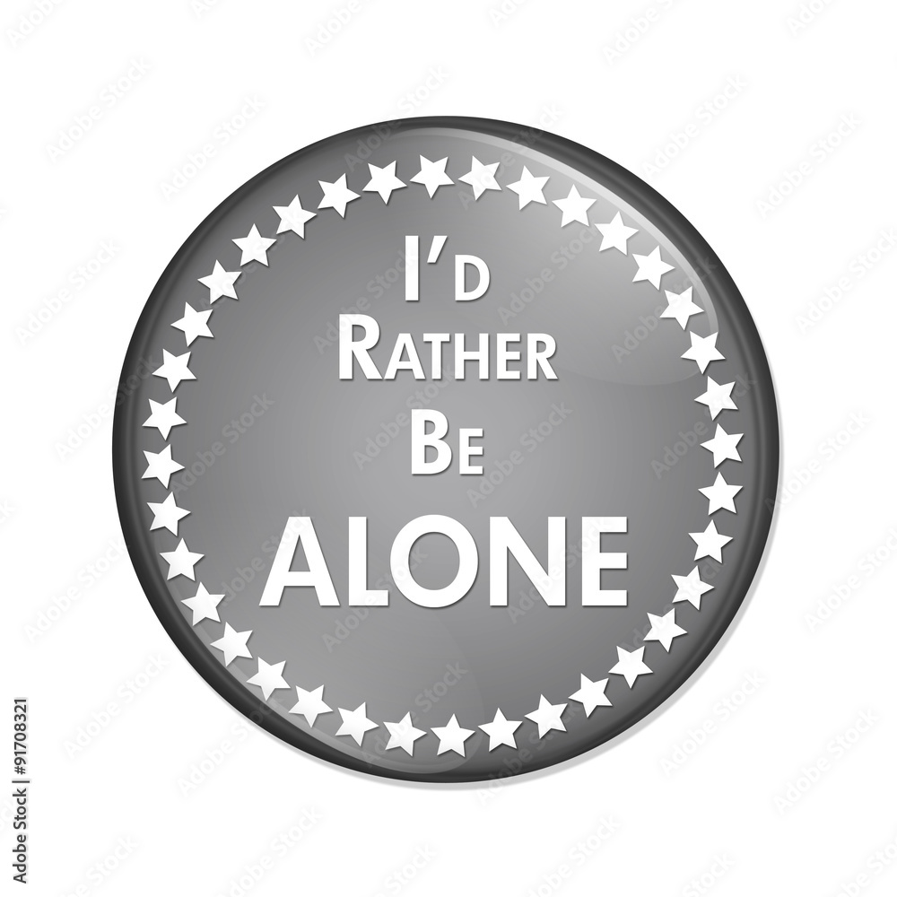 I'd Rather Be Alone Button
