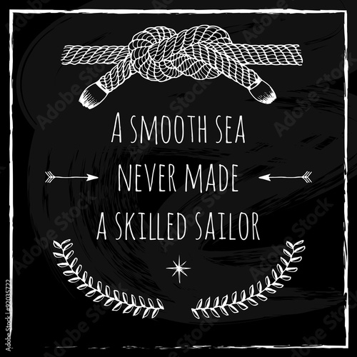 Poster, card with Inspirational Quote. Sea knot, arrows, floral elements and Northern star. Brush strokes, white chalk on black Chalkboard. Lettering work.