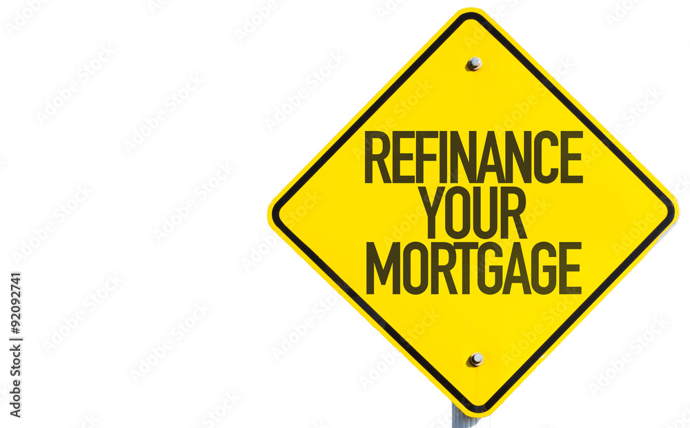 Refinance Your Mortgage sign isolated on white background Refinance Your Mortgage sign isolated on white background