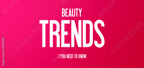 BEAUTY - TRENDS - YOU NEED TO KNOW 