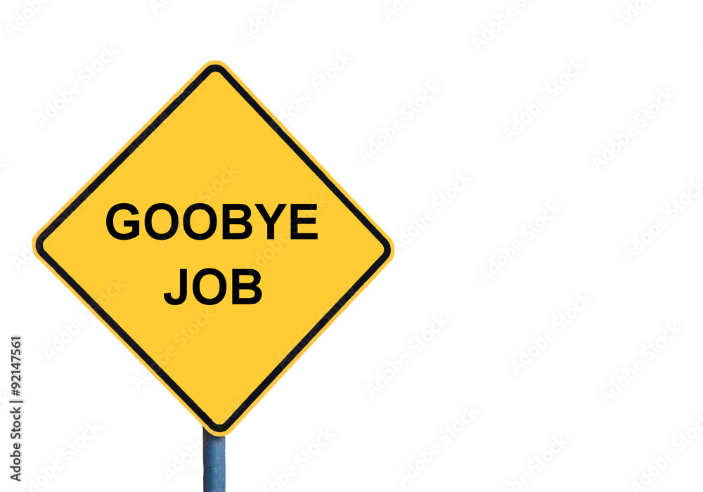 Yellow roadsign with GOODBYE JOB message Yellow roadsign with GOODBYE JOB message