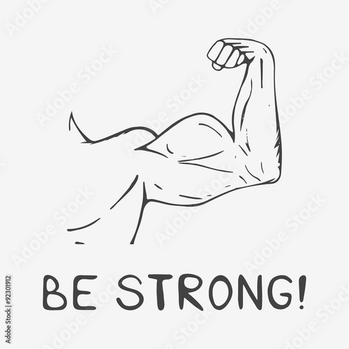 Hand drawn muscular man arm with lettering "Be Strong !". Vector illustration.