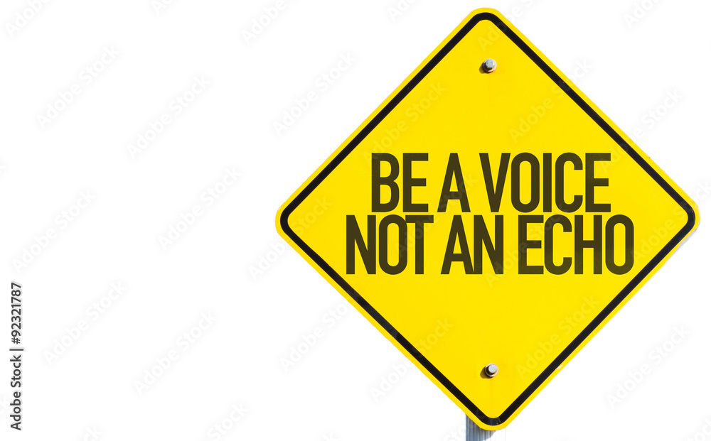 Be a Voice Not An Echo sign isolated on white background Be a Voice Not An Echo sign isolated on white background