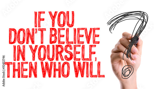 Schilderij op canvas Hand with marker writing: If You Don't Believe In Yourself, Then Who Will?