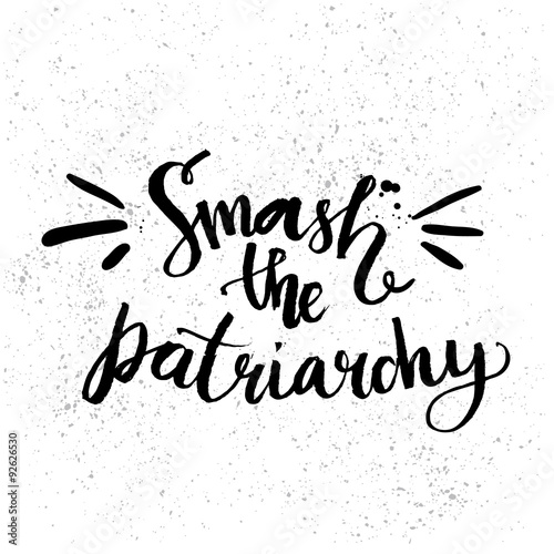 Smash the patriarchy. Feminism quote handwritten with brush