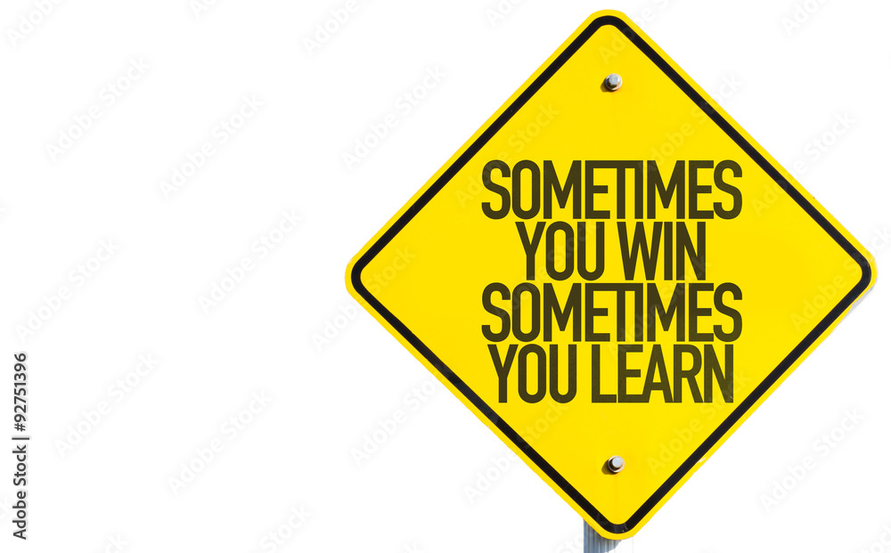 Sometimes You Win Sometimes You Learn sign isolated on white background Sometimes You Win Sometimes You Learn sign isolated on white background