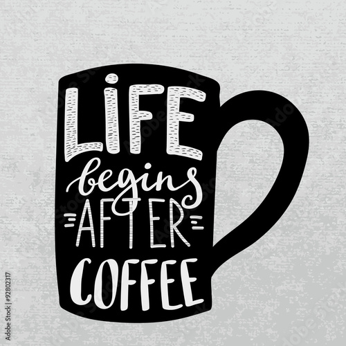 Life begins after coffee.