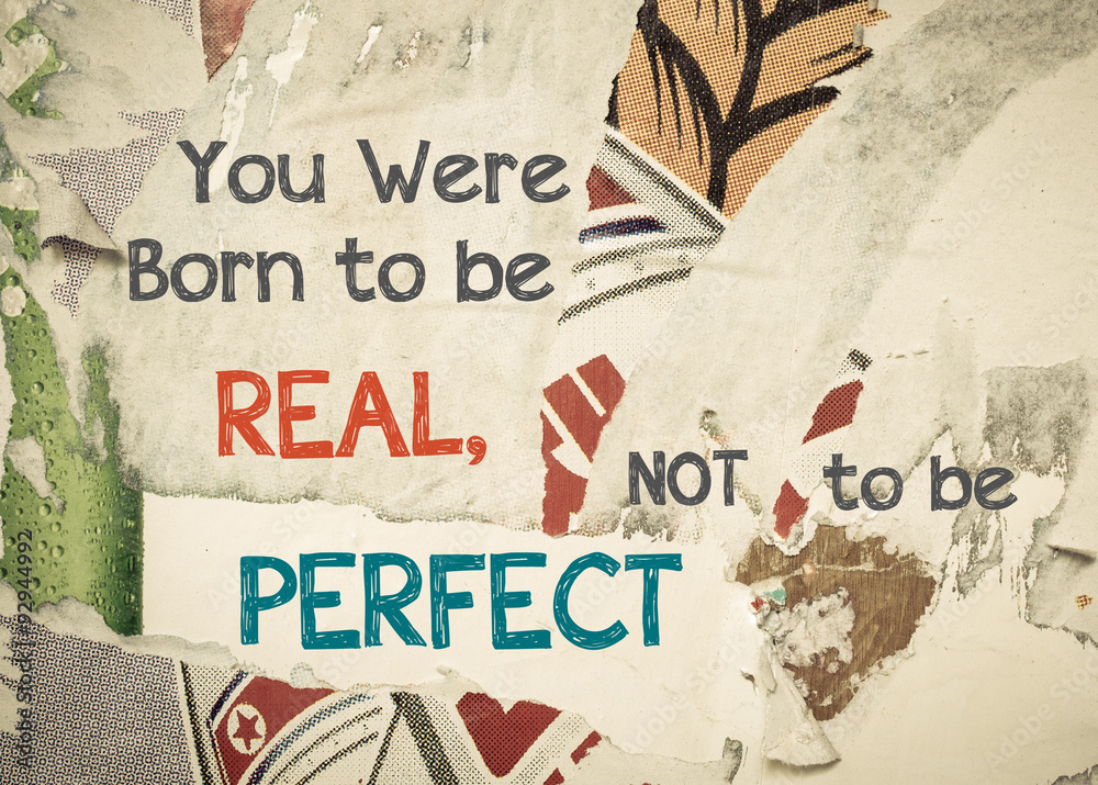 Fototapeta premium Inspirational message - You were born to be Real, Not to be Perfect