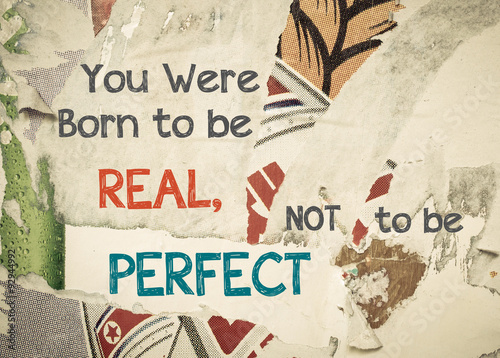 Inspirational message - You were born to be Real, Not to be Perfect
