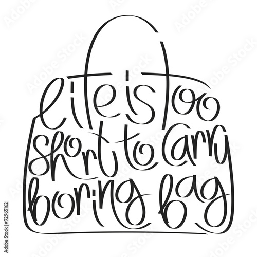 Fashion quote in bag silhouette, life is too short to carry boring bag, bag typography, bag calligraphy, fashion typography, fashion calligraphy, fashion encyclopedia, fashion history.