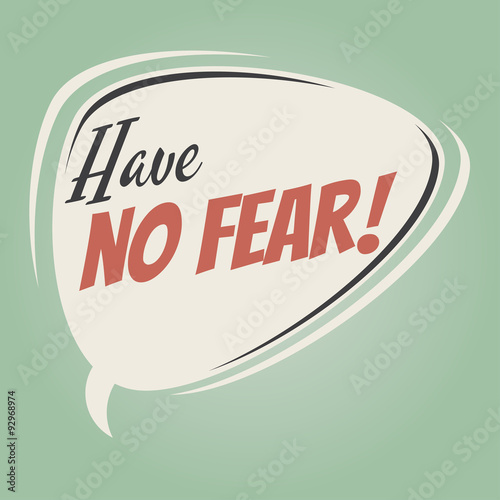 have no fear retro speech bubble