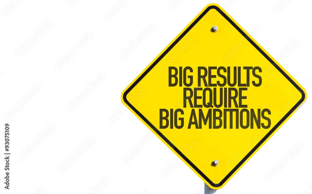 Big Results Require Big Ambitions sign isolated on white background