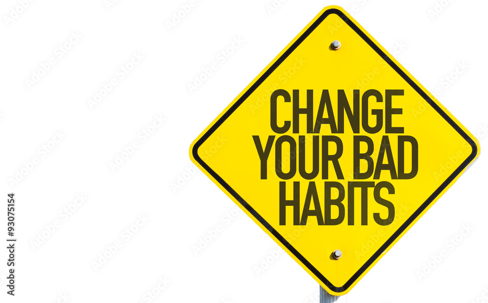Change Your Bad Habits sign isolated on white background
