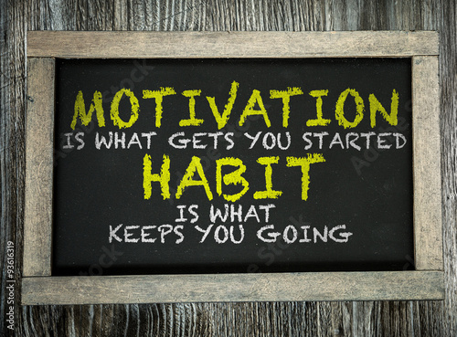 Motivation is What Gets You Started Habit Is What Keeps You Going written on chalkboard