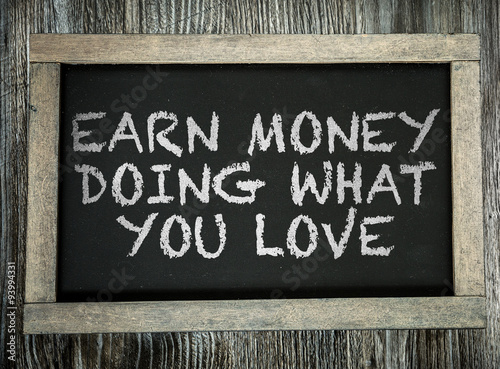 Earn Money Doing What You Love written on chalkboard