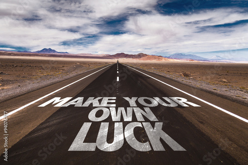 Make Your Own Luck written on desert road