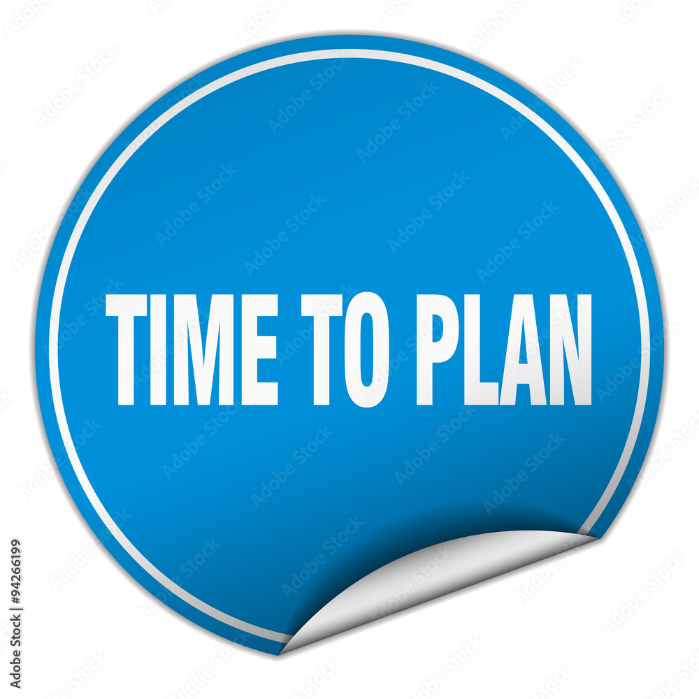 time to plan round blue sticker isolated on white time to plan round blue sticker isolated on white