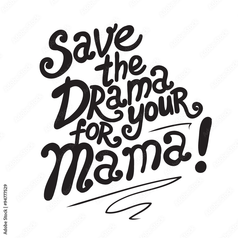 Fototapeta premium lettering Save the drama for your mama!