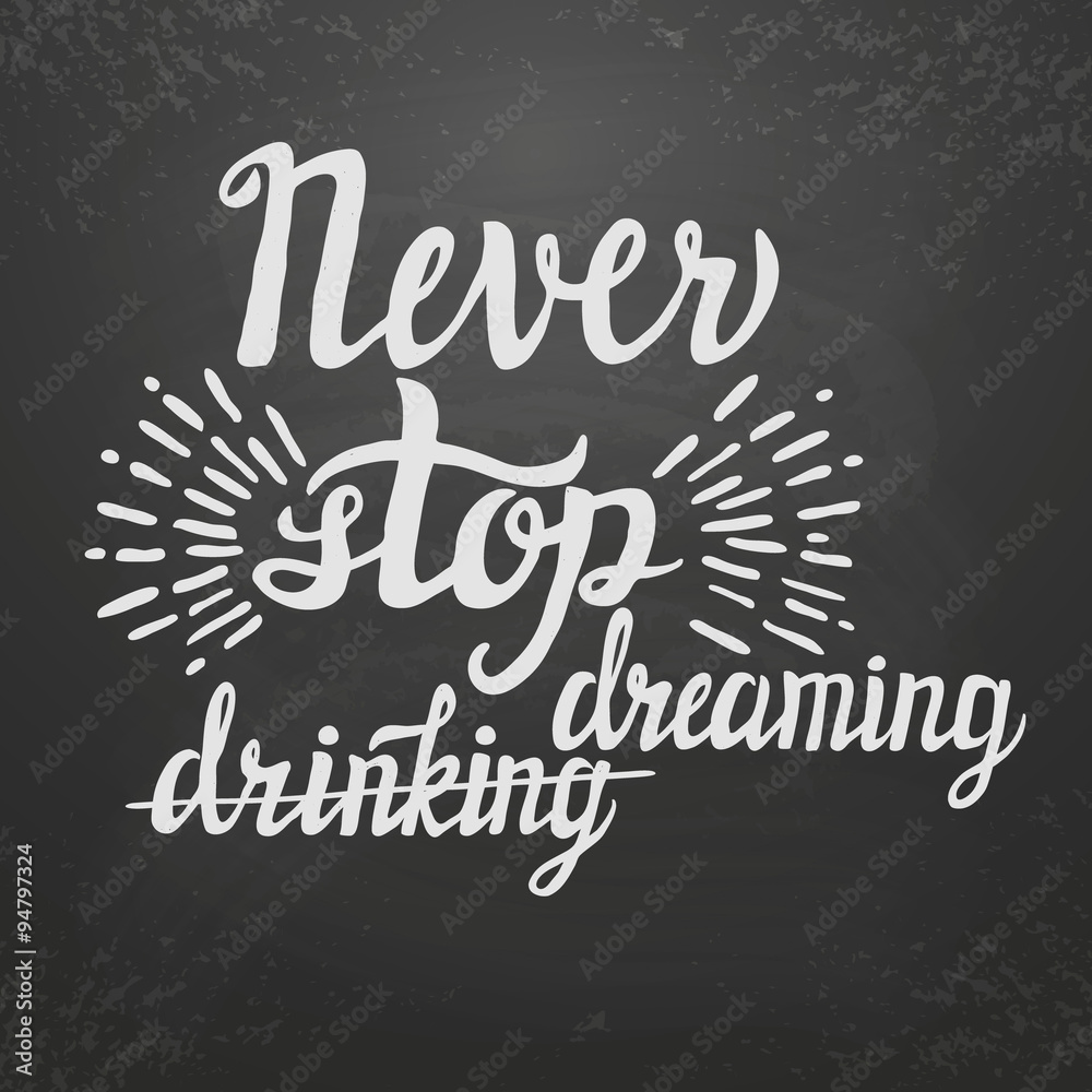 Hand lettering typography poster 'Never stop dreaming(drinking)' Hand lettering typography poster 'Never stop dreaming(drinking)'
