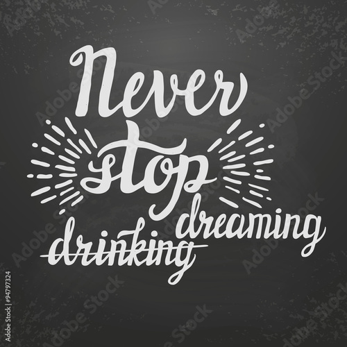 Hand lettering typography poster  Never stop dreaming drinking  