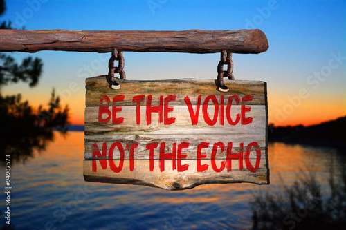 Be the voice not the echo motivational phrase sign photo