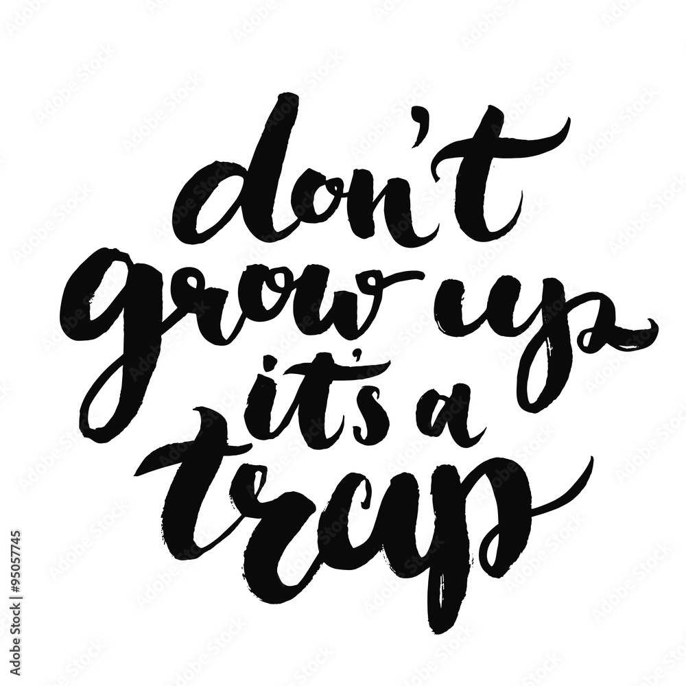 Don't grow up, it's a trap. Fun quote about age for kid t-sirts, geek posters and cards
