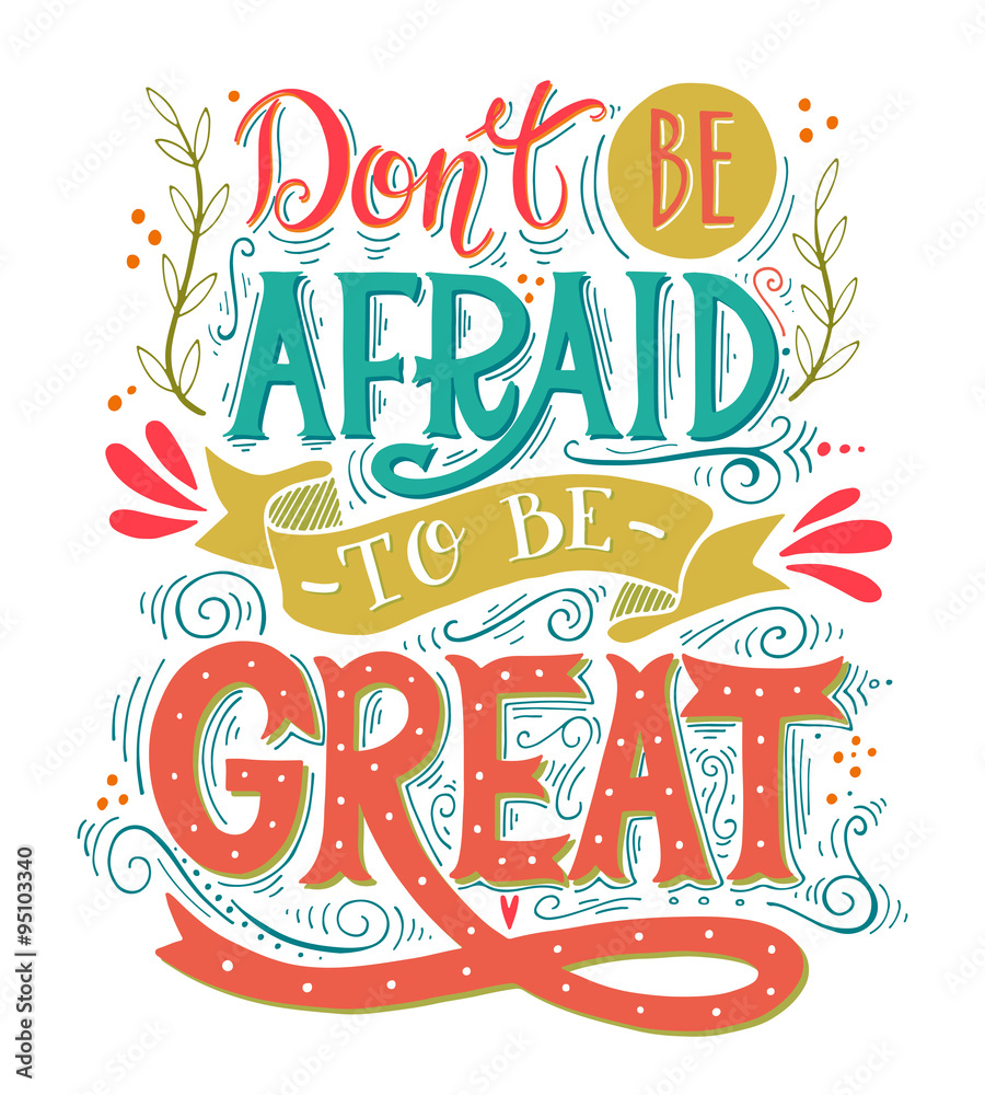 Don't be afraid to be great. Quote.