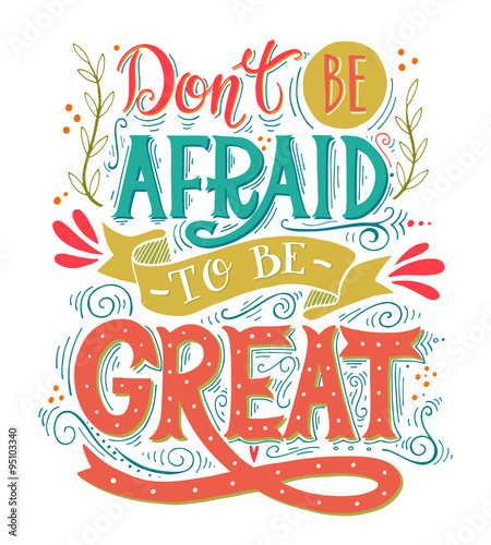Don't be afraid to be great. Quote.