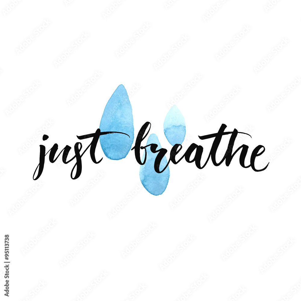 Just breathe. Inspirational quote calligraphy at blue watercolor raindrop spots. Vector brush lettering about life Just breathe. Inspirational quote calligraphy at blue watercolor raindrop spots. Vector brush lettering about life