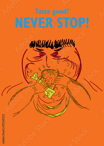 Taste good? Never stop