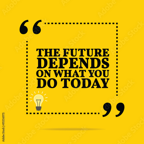 Inspirational motivational quote. The future depends on what you