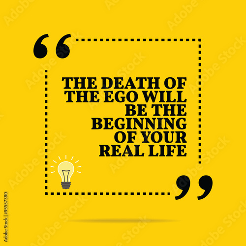 Inspirational motivational quote. The death of the ego will be t