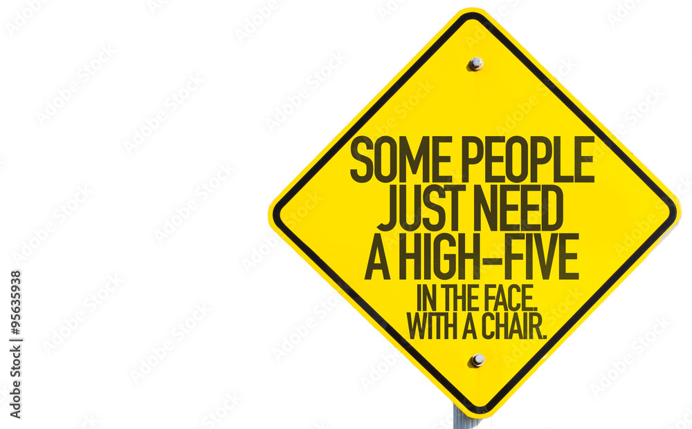 Some People Just Need A High-Five - In The Face. In The Chair. sign isolated on white background Some People Just Need A High-Five - In The Face. In The Chair. sign isolated on white background
