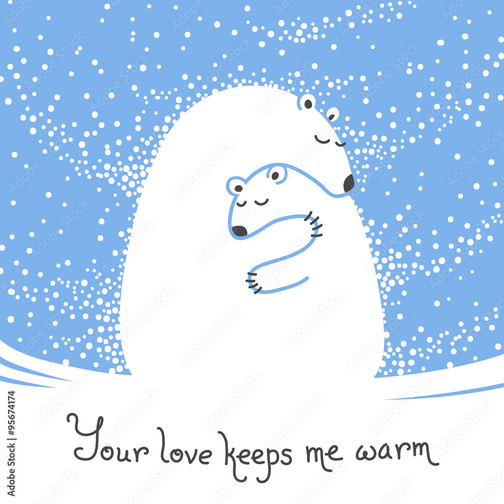 Greeting card with mother bear hugging her baby. Your love keeps me warm Greeting card with mother bear hugging her baby. Your love keeps me warm