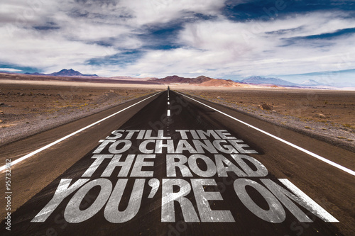 Still Time to Change the Road You're On written on desert road photo