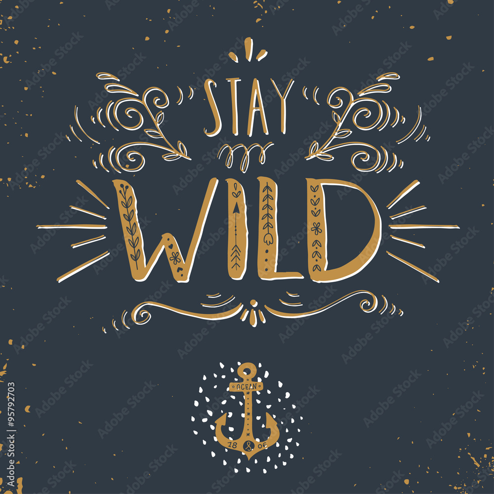 Quote. Stay wild. Hand drawn vintage print with a hand lettering