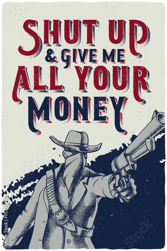 Western poster with dangerous man pointing a gun with quote "Shut up and give me all your money"