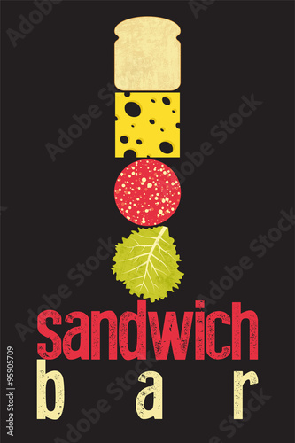 Typographic retro grunge poster for sandwich bar. Bread, cheese, sausage and salad. Vector illustration.