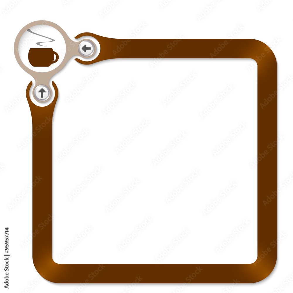 Brown circle with cup of coffee and  frame for your text
